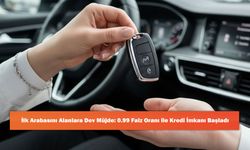 İlk Arabasını Alanlara Dev Müjde: 0.99 Faiz Oranı ile Kredi İmkanı Başladı