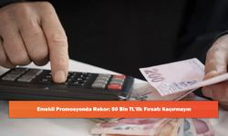 Emekli Promosyonda Rekor: 50 Bin TL'lik Fırsatı Kaçırmayın