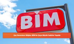 Çay Severlere Müjde: BİM'de Çaya Büyük İndirim Yapıldı