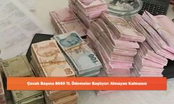 Çocuk Başına 8650 TL Ödemeler Başlıyor: Almayan Kalmasın