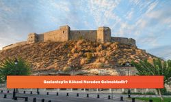 Gaziantep'in Kökeni Nereden Gelmektedir?
