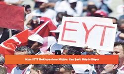 İkinci EYT Bekleyenlere Müjde: Yaş Şartı Düşürülüyor