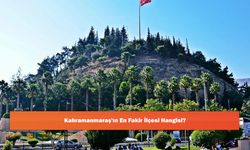 Kahramanmaraş'ın En Fakir İlçesi Hangisi?
