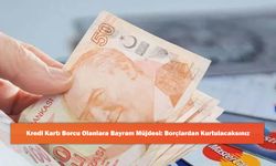 Kredi Kartı Borcu Olanlara Bayram Müjdesi: Borçlardan Kurtulacaksınız