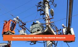Fenerlerinizi Hazırlayın: Mersinde 7 Gün Elektrik Olmayacak