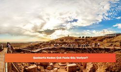 Şanlıurfa Neden Çok Fazla Göç Veriyor?