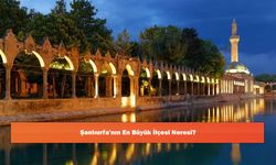 Şanlıurfa'nın En Büyük İlçesi Neresi?