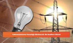 Kahramanmaraş Karanlığa Bürünecek: Bu Saatlere Dikkat