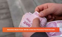 Memurlara Büyük Fırsat: 400 Bin Liralık Özel Finansman Paketi Devrede!