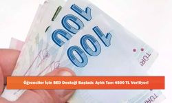 Öğrenciler İçin SED Desteği Başladı: Aylık Tam 4500 TL Veriliyor!