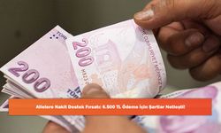 Ailelere Nakit Destek Fırsatı: 6.500 TL Ödeme İçin Şartlar Netleşti!