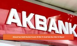 Akbank’tan Nakit Destek Fırsatı: 50 Bin TL Kredi İçin Son Gün 31 Mayıs!