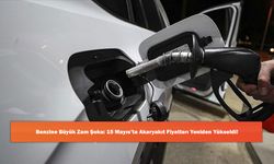 Benzine Büyük Zam Şoku: 15 Mayıs’ta Akaryakıt Fiyatları Yeniden Yükseldi!