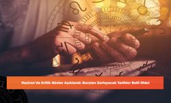 Haziran’da Kritik Günler Açıklandı: Burçları Zorlayacak Tarihler Belli Oldu!