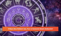 6 Mayıs Burç Rehberi: Aşk, Para ve Kariyerde Sürpriz Gelişmeler!