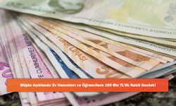 Müjde Açıklandı: Ev Hanımları ve Öğrencilere 100 Bin TL’lik Nakit Destek!