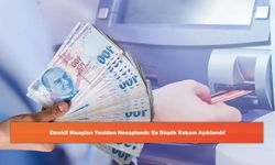 Emekli Maaşları Yeniden Hesaplandı: En Düşük Rakam Açıklandı!