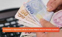 Ev Hanımları ve Öğrencilere 100 Bin TL Destek Müjdesi: Başvuru Detayları Açıklandı!