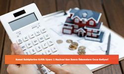 Konut Sahiplerine Kritik Uyarı: 1 Haziran’dan Sonra Ödemelere Ceza Geliyor!