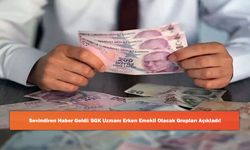 Sevindiren Haber Geldi: SGK Uzmanı Erken Emekli Olacak Grupları Açıkladı!