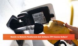 Benzin ve Motorin Fiyatlarında Şok Gelişme: ÖTV Zammı Geliyor!