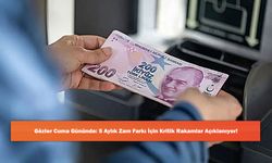 Gözler Cuma Gününde: 5 Aylık Zam Farkı İçin Kritik Rakamlar Açıklanıyor!