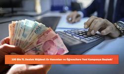100 Bin TL Destek Müjdesi: Ev Hanımları ve Öğrencilere Yeni Kampanya Başladı!