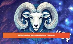 25 Haziran Koç Burcu Günlük Burç Yorumları!