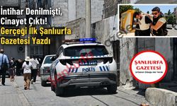 İntihar Denilmişti, Cinayet Çıktı! Gerçeği İlk Şanlıurfa Gazetesi Yazdı