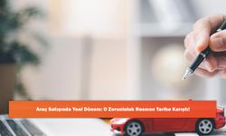 Araç Satışında Yeni Dönem: O Zorunluluk Resmen Tarihe Karıştı!
