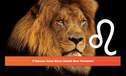 2 Temmuz Aslan Burcu Günlük Burç Yorumları!
