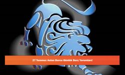 27 Temmuz Aslan Burcu Günlük Burç Yorumları!