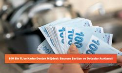 100 Bin TL'ye Kadar Destek Müjdesi: Başvuru Şartları ve Detaylar Açıklandı!