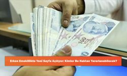 Erken Emeklilikte Yeni Sayfa Açılıyor: Kimler Bu Haktan Yararlanabilecek?