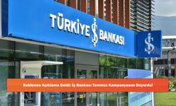 Beklenen Açıklama Geldi: İş Bankası Temmuz Kampanyasını Duyurdu!