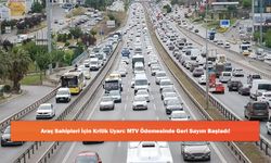 Araç Sahipleri İçin Kritik Uyarı: MTV Ödemesinde Geri Sayım Başladı!