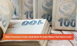 Rekor Promosyon Fırsatı: Hangi Banka Ne Kadar Ödüyor? İşte Güncel Liste!