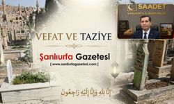 Şanlıurfa Saadet Partisi İl Başkanı'nın Acı Günü!