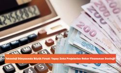 Teknoloji Dünyasında Büyük Fırsat: Yapay Zeka Projelerine Rekor Finansman Desteği!
