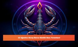 12 Ağustos Akrep Burcu Günlük Burç Yorumları!