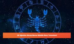 18 Ağustos Akrep Burcu Günlük Burç Yorumları!