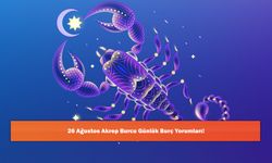 26 Ağustos Akrep Burcu Günlük Burç Yorumları!