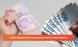 Emekli Olacaklar Bu Detayı Kaçırmasın: Son 7 Yıl Maaşı Etkiliyor!