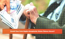 Emekli Zam Farkı Bugün Hesaplarda: Kimler Ödeme Alacak?