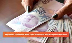 Milyonlarca Ev Sahibine Kritik Uyarı: 2027 Emlak Vergisi Değerleri Açıklandı!