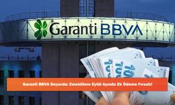 Garanti BBVA Duyurdu: Emeklilere Eylül Ayında Ek Ödeme Fırsatı!