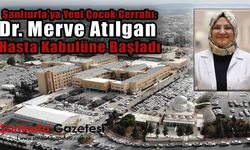 Şanlıurfa’ya yeni çocuk cerrahı: Dr. Merve Atılgan hasta kabulüne başladı