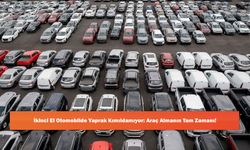 İkinci El Otomobilde Yaprak Kımıldamıyor: Araç Almanın Tam Zamanı!