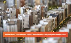 Bankalar Faiz Yarışına Girdi: Konut Kredisinde En Kazançlı Seçenekler Belli Oldu!