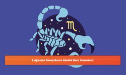 6 Ağustos Akrep Burcu Günlük Burç Yorumları!